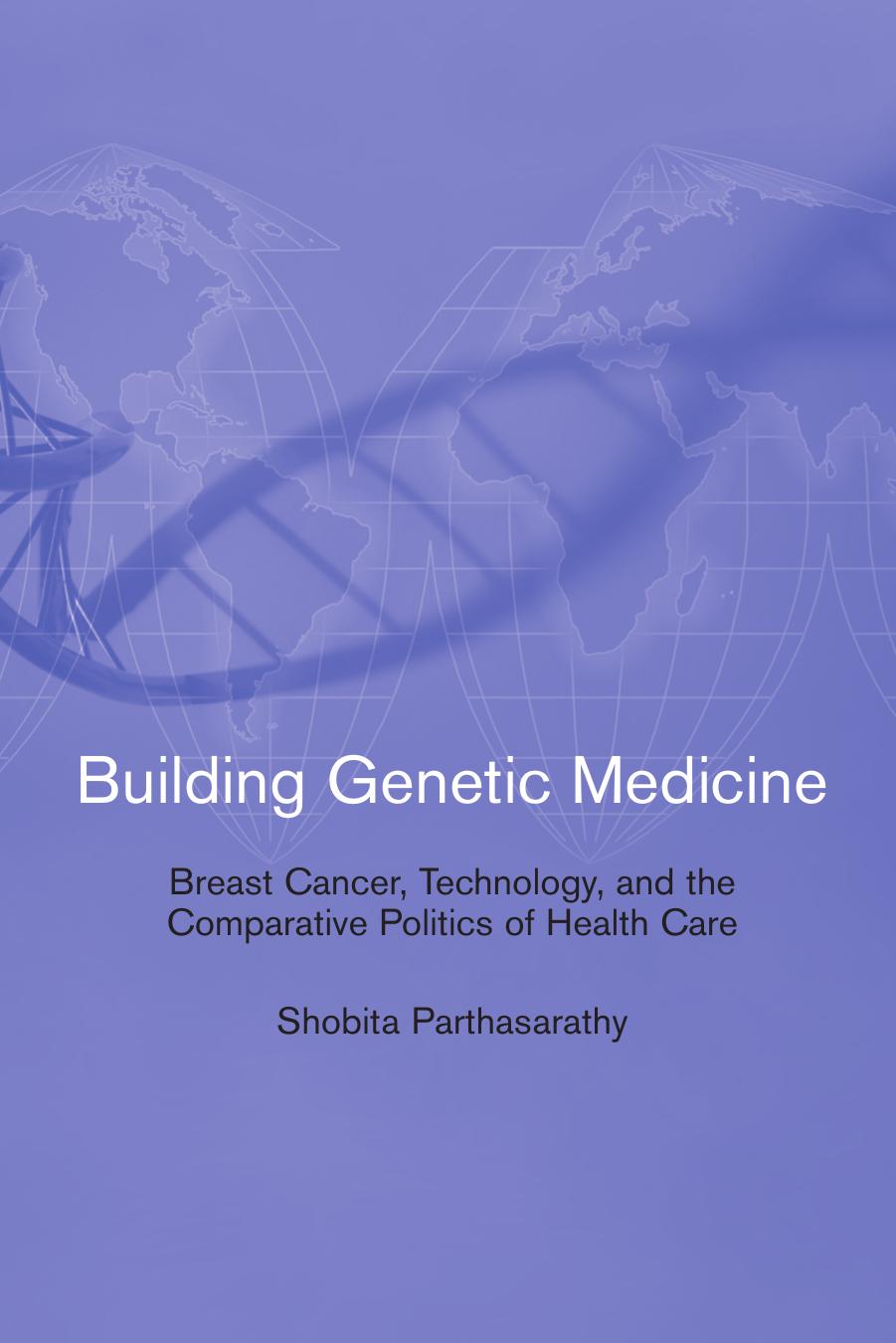 Shobita Parthasarathybuilding Genetic Medicine Breast Cancer Technology And The Comparative Politics Of Health Care 2007 Unknown