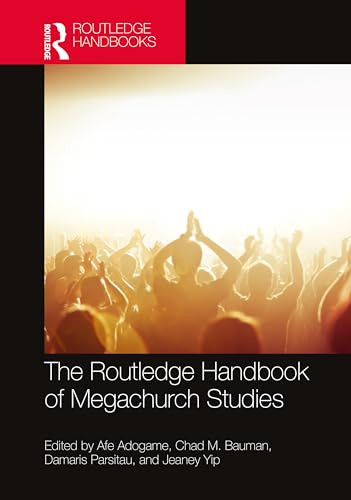 The Routledge Handbook Of Megachurch Studies 1st Edition Afe Adogame