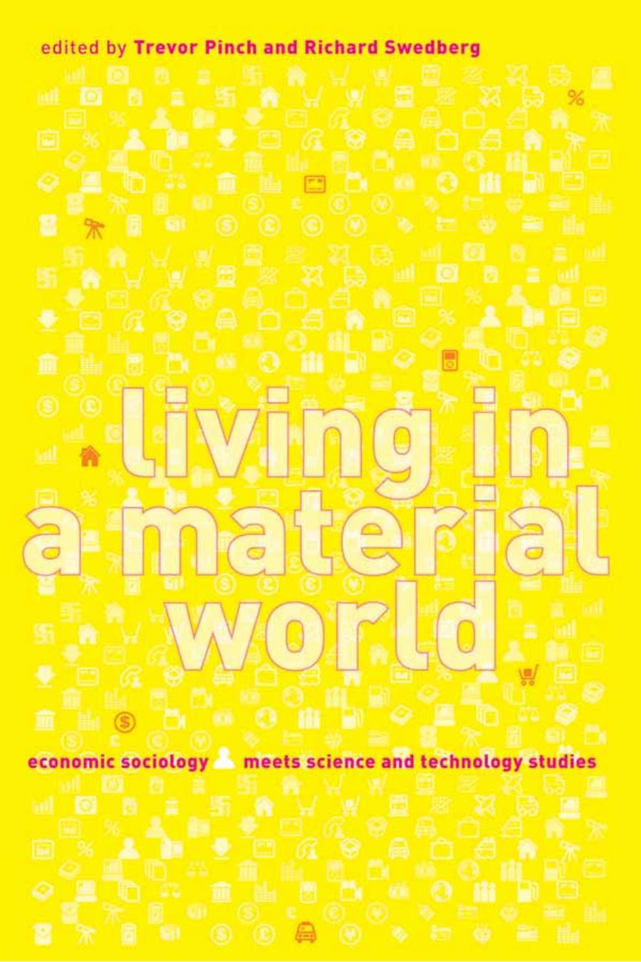 Living In A Material World Economic Sociology Meets Science And Technology Studies Inside Technology Trevor Pinch