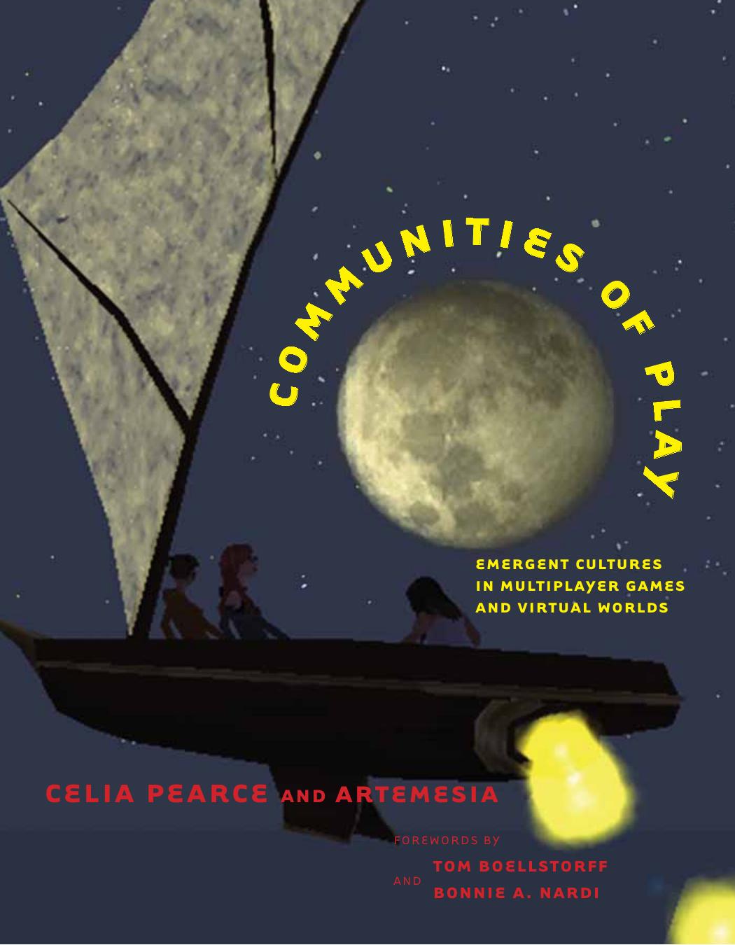 Communities Of Play Emergent Cultures In Multiplayer Games And Virtual Worlds Celia Pearce
