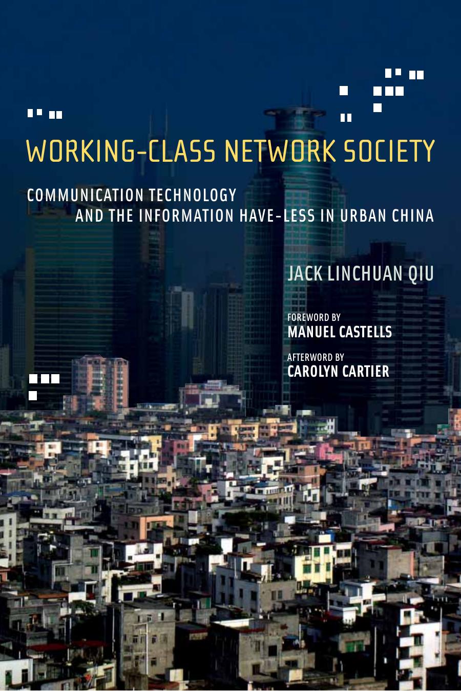 Workingclass Network Society Communication Technology And The Information Haveless In Urban China Information Revolution And Global Politics Jack Linchuan Qiu