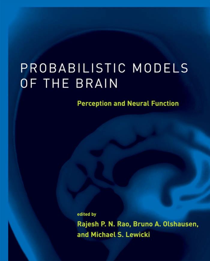 Probabilistic Models Of The Brain Perception And Neural Function Rajesh P N Rao Bruno A Olshausen Michael S Lewicki