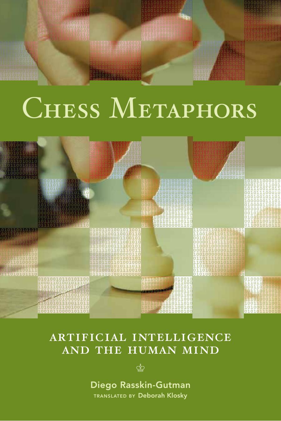 Chess Metaphors Artificial Intelligence And The Human Mind Diego Rasskingutman