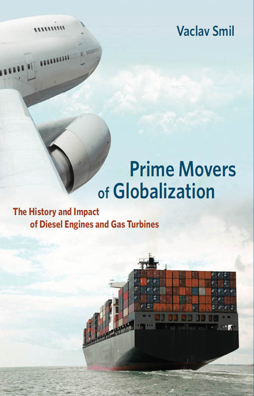 Prime Movers Of Globalization The History And Impact Of Diesel Engines And Gas Turbines Vaclav Smil