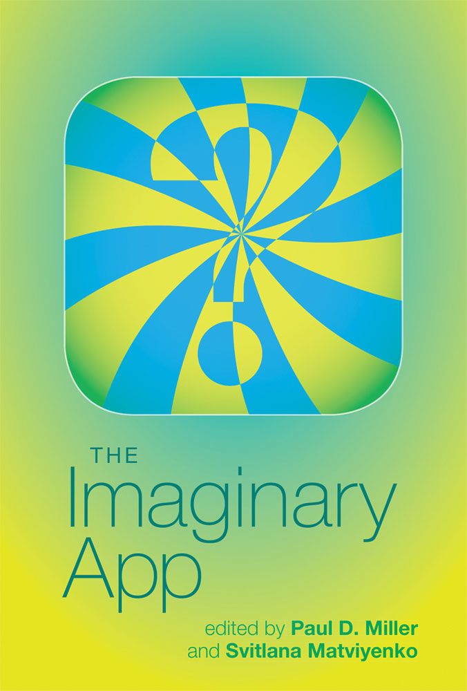 The Imaginary App Software Studies Paul D Miller Svitlana Matviyenko
