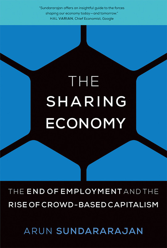 The Sharing Economy The End Of Employment And The Rise Of Crowdbased Capitalism Mit Press Arun Sundararajan