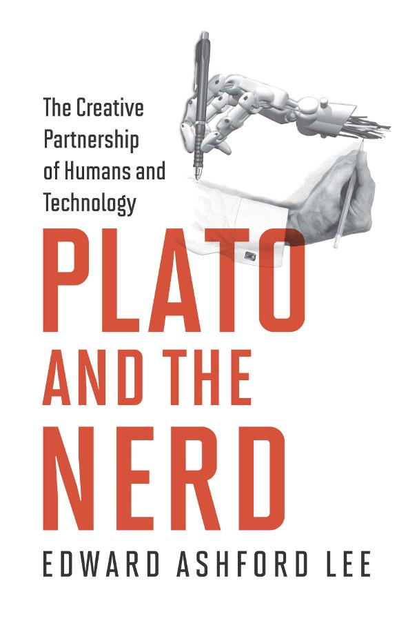 Plato And The Nerd The Creative Partnership Of Humans And Technology Edward Ashford Lee