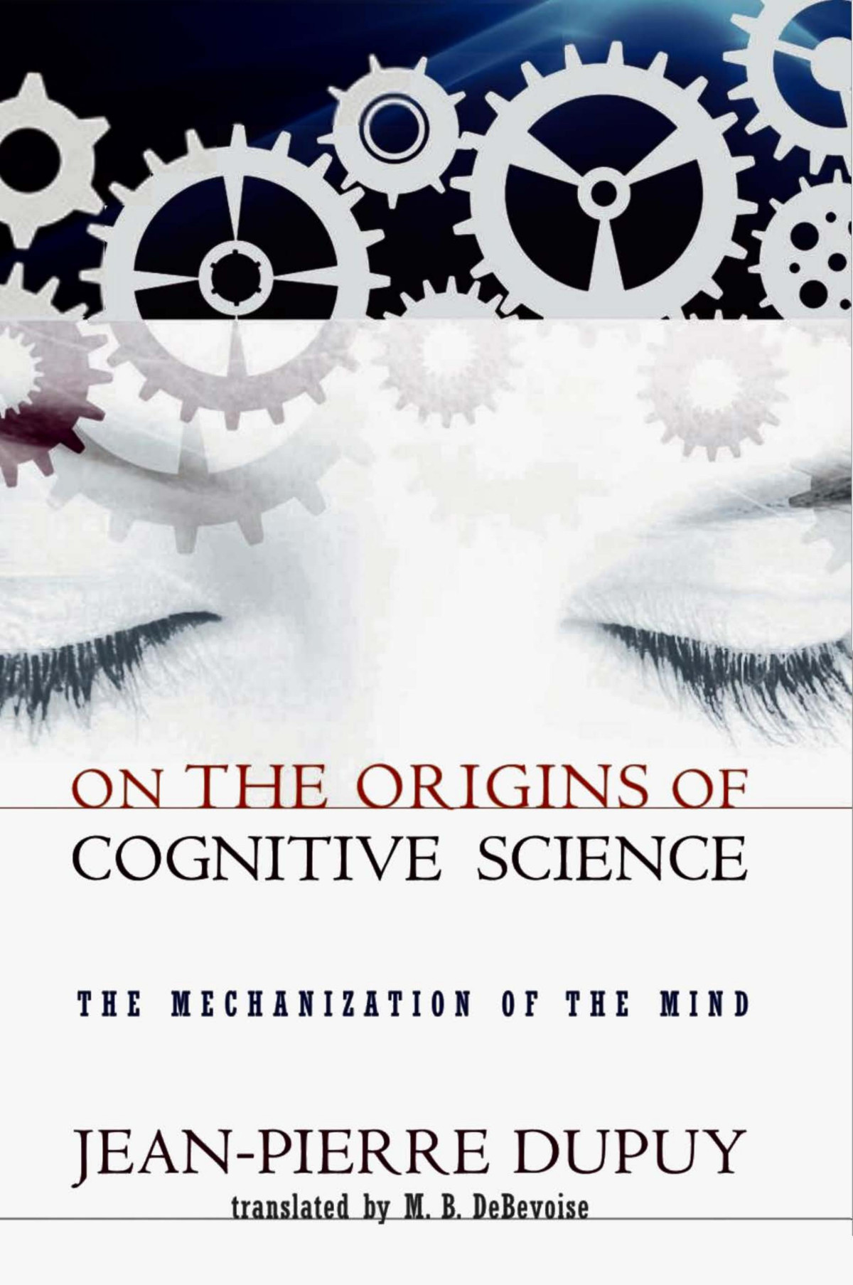 On The Origins Of Cognitive Science The Mechanization Of The Mind Jeanpierre Dupuy