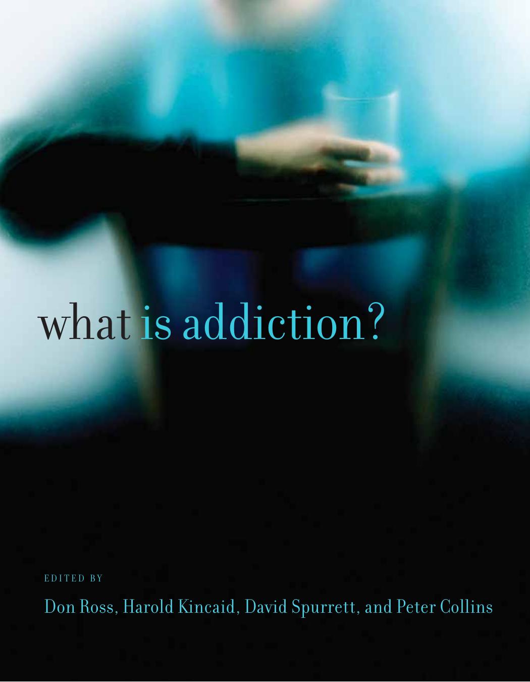 What Is Addiction Don Ross Harold Kincaid David Spurrett Peter Collins