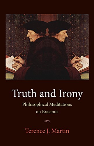 Truth And Irony Philosophical Meditations On Erasmus Terence J Martin