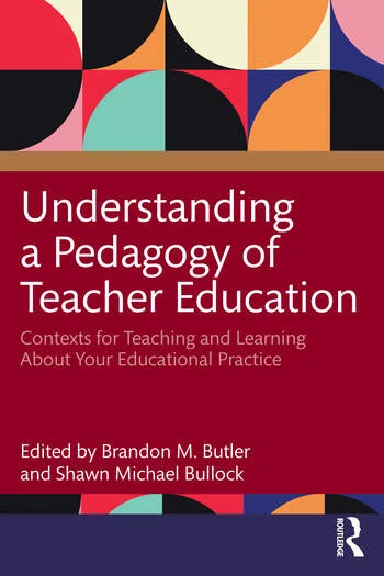 Understanding A Pedagogy Of Teacher Education Contexts For Teaching And Learning About Your Educational Practice Brandon M Butler
