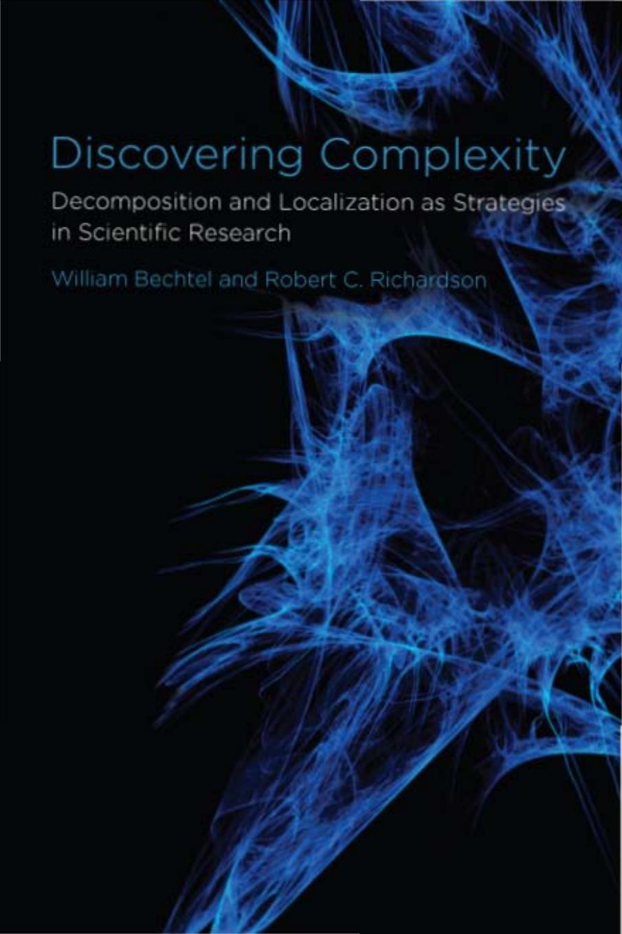 Discovering Complexity Decomposition And Localization As Strategies In Scientific Research William Bechtel Robert C Richardson