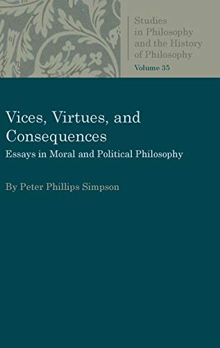 Vices Virtues And Consequences Essays In Moral And Political Philosophy Reprint Peter L P Simpson
