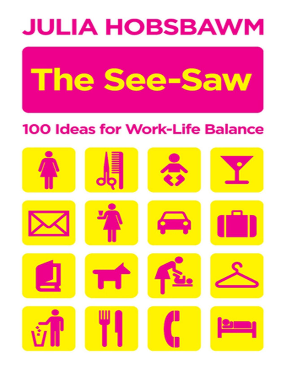 The Seesaw 100 Ideas For Worklife Balance 1st Julia Hobsbawm