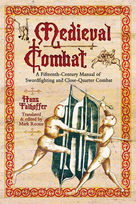 Medieval Combat A Fifteenthcentury Manual Of Swordfighting And Closequarter Combat 3rd Edition Hans Talhoffer