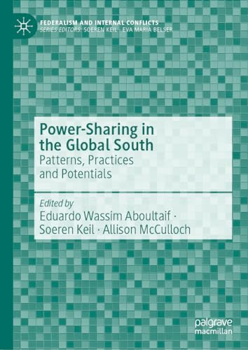 Powersharing In The Global South Patterns Practices And Potentials 1st Edition Eduardo Wassim Aboultaif