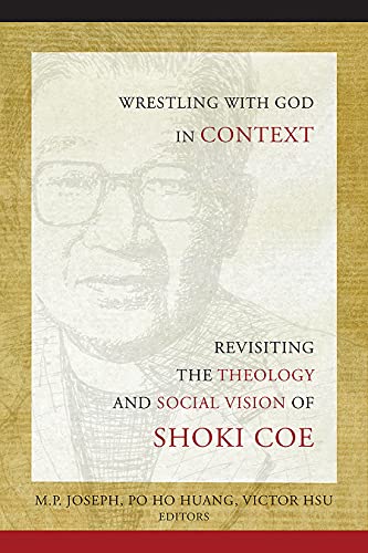 Wrestling With God In Context Revisiting The Theology And Social Vision Of Shoki Coe 1st M P Joseph