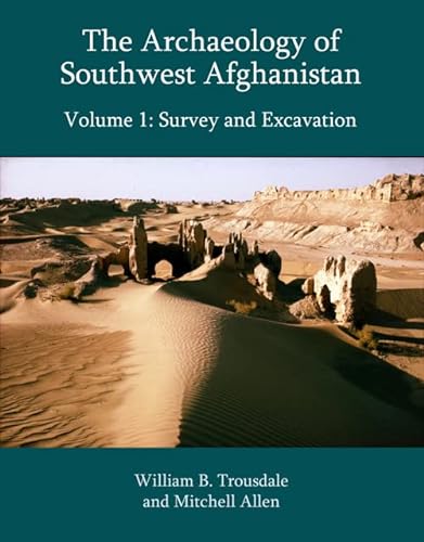 The Archaeology Of Southwest Afghanistan Volume 1 Surveys And Excavation 1st Edition William B Trousdale