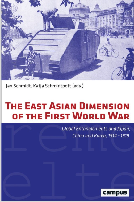 The East Asian Dimension Of The First World War Global Entanglements And Japan China And Korea 19141919 Jan Schmidt And Katja Schmidtpott