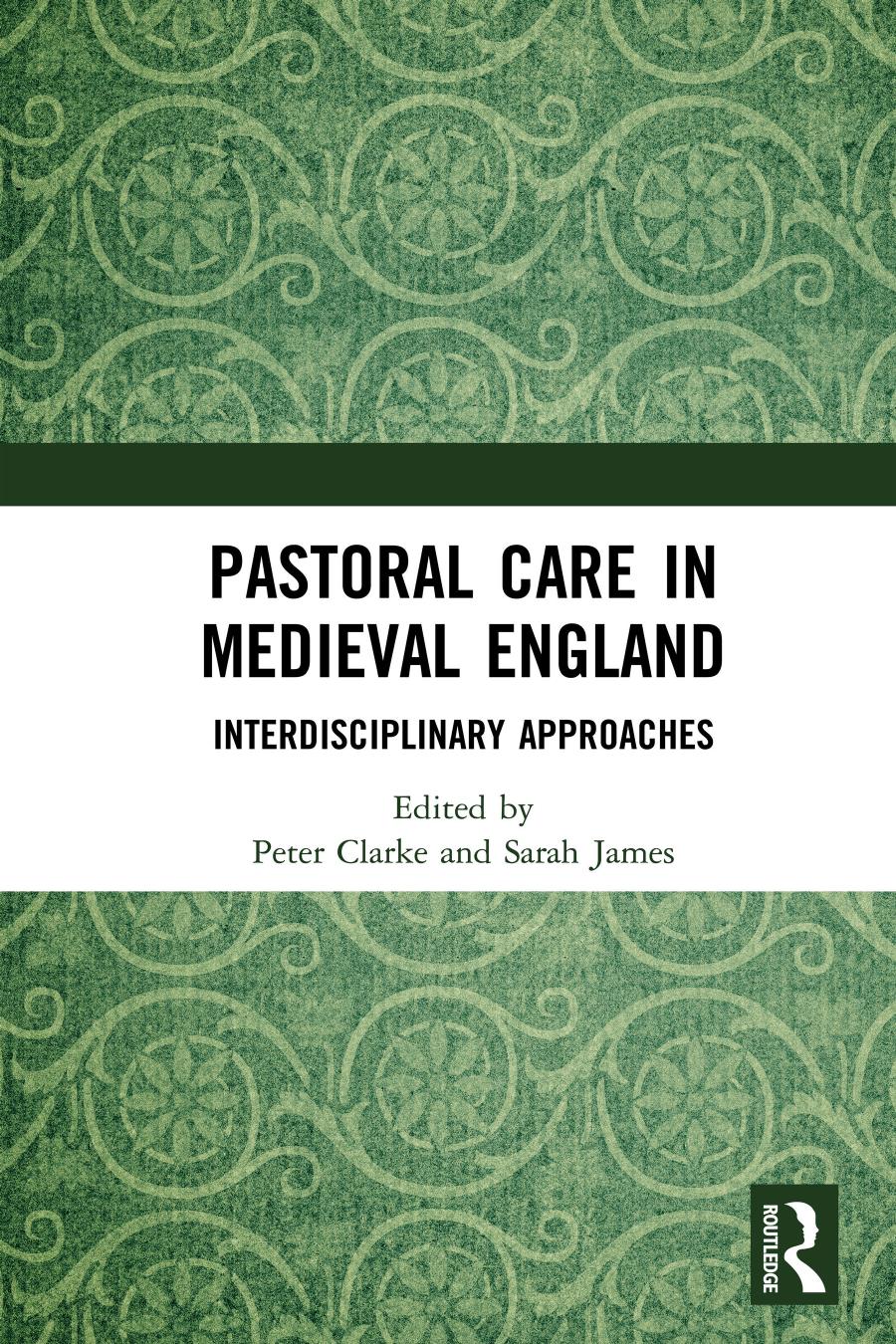 Pastoral Care In Medieval England Interdisciplinary Approaches Peter D Clarke Sarah James