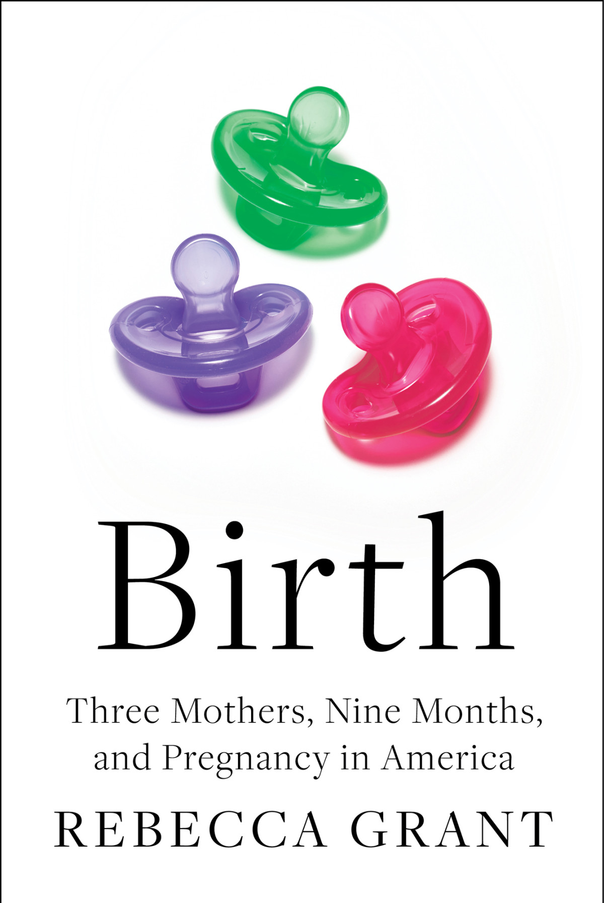 Birth Three Mothers Nine Months And Pregnancy In America Three Mothers Nine Months And Pregnancy In America Rebecca Grant