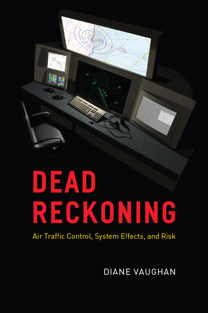 Dead Reckoning Air Traffic Control System Effects And Risk Diane Vaughan