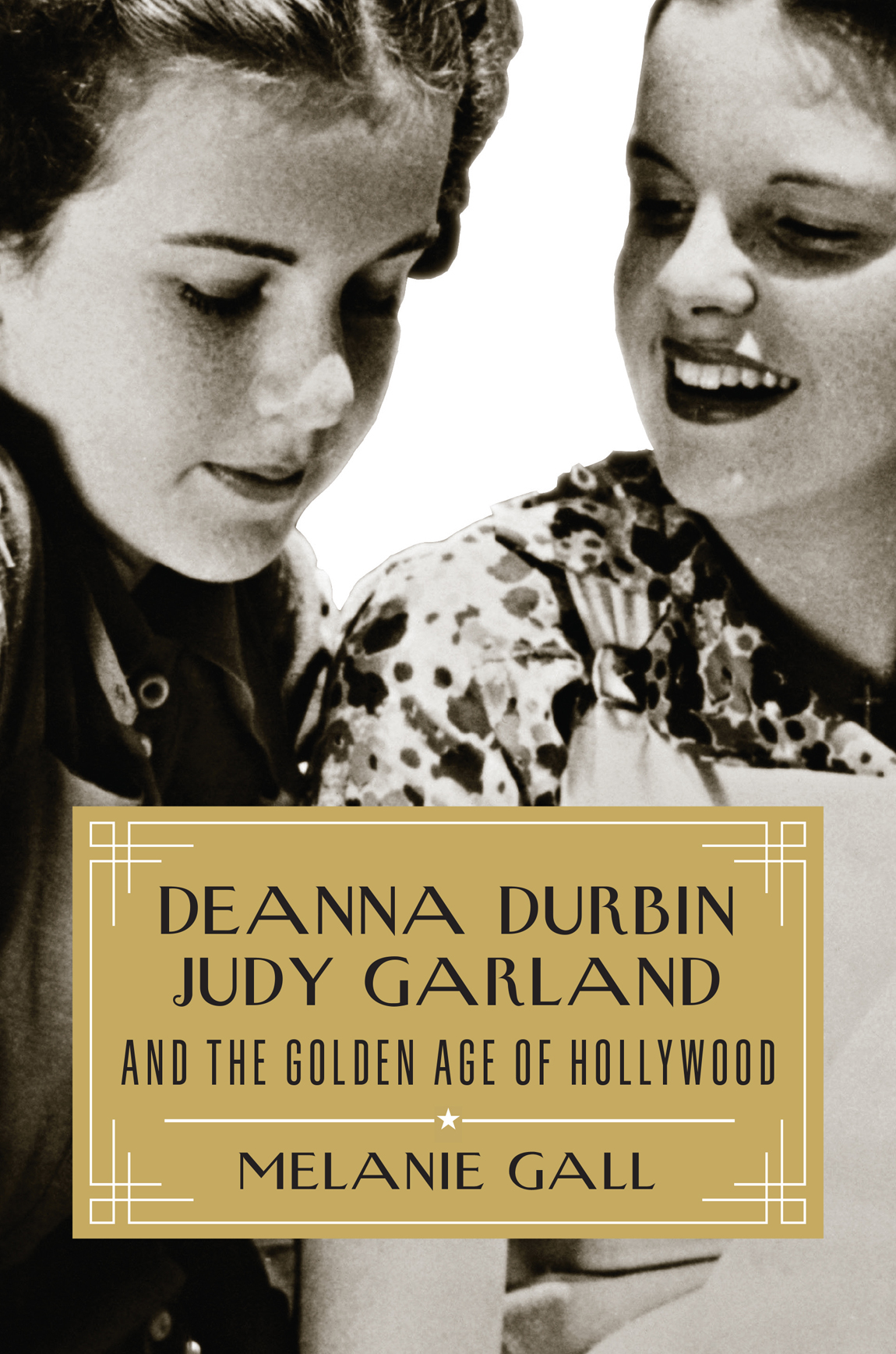 Deanna Durbin Judy Garland And The Golden Age Of Hollywood Melanie Gall