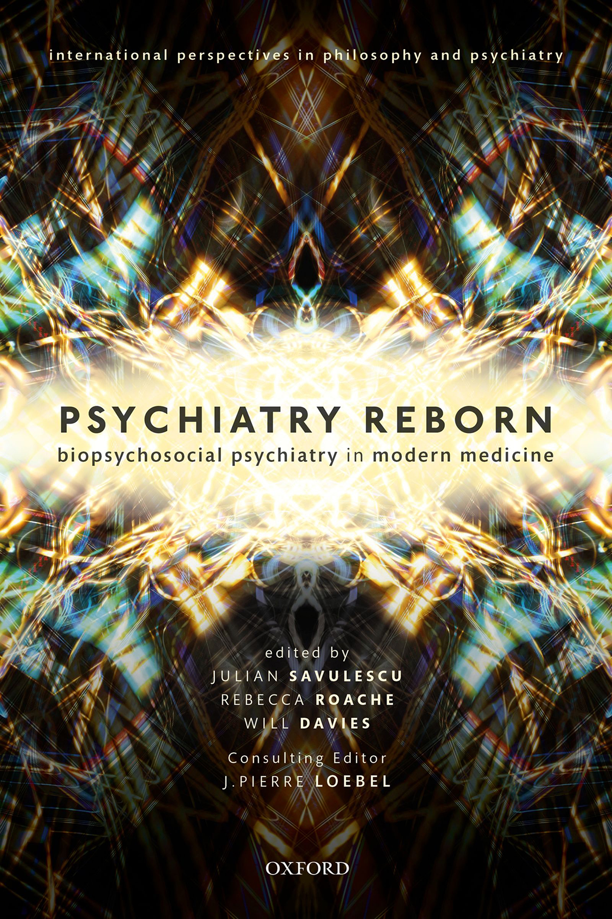 Psychiatry Reborn Biopsychosocial Psychiatry In Modern Medicine Will Daviesjulian Savalescurebecca Roachej Pierre Loebel