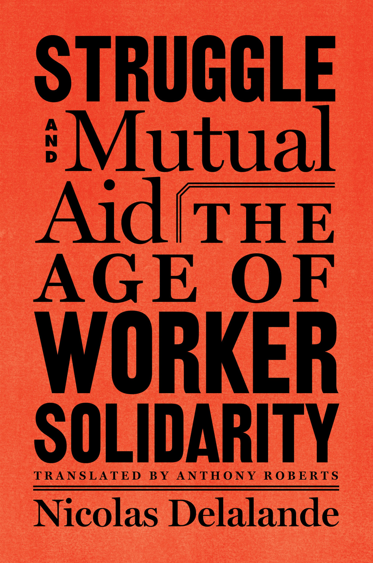 Struggle And Mutual Aid The Age Of Worker Solidarity Nicolas Delalande