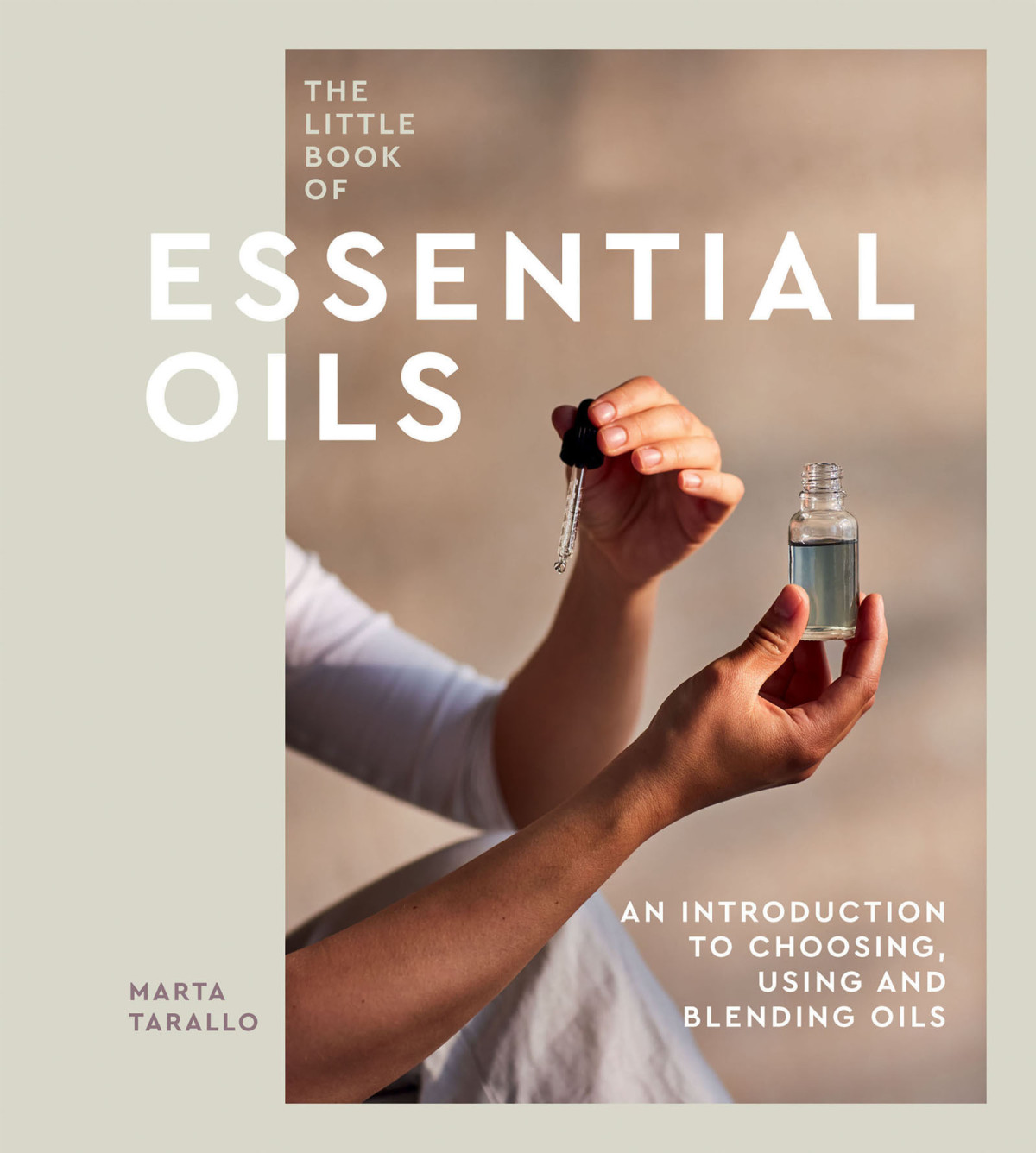 The Little Book Of Essential Oils An Introduction To Choosing Using And Blending Oils Marta Tarallo