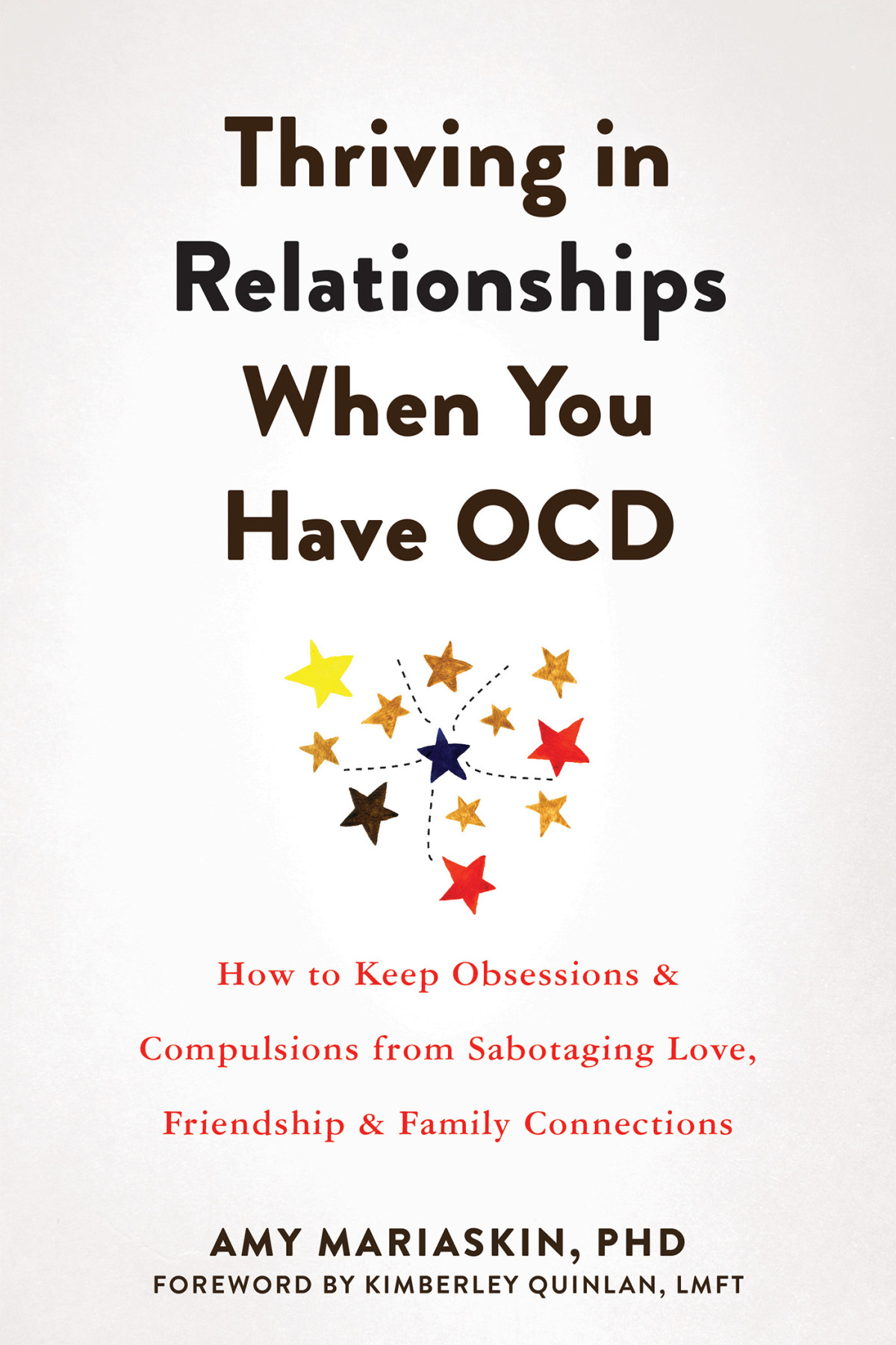 Thriving In Relationships When You Have Ocd How To Keep Obsessions And Compulsions From Sabotaging Love Friendship And Family Connections Amy Mariaskin