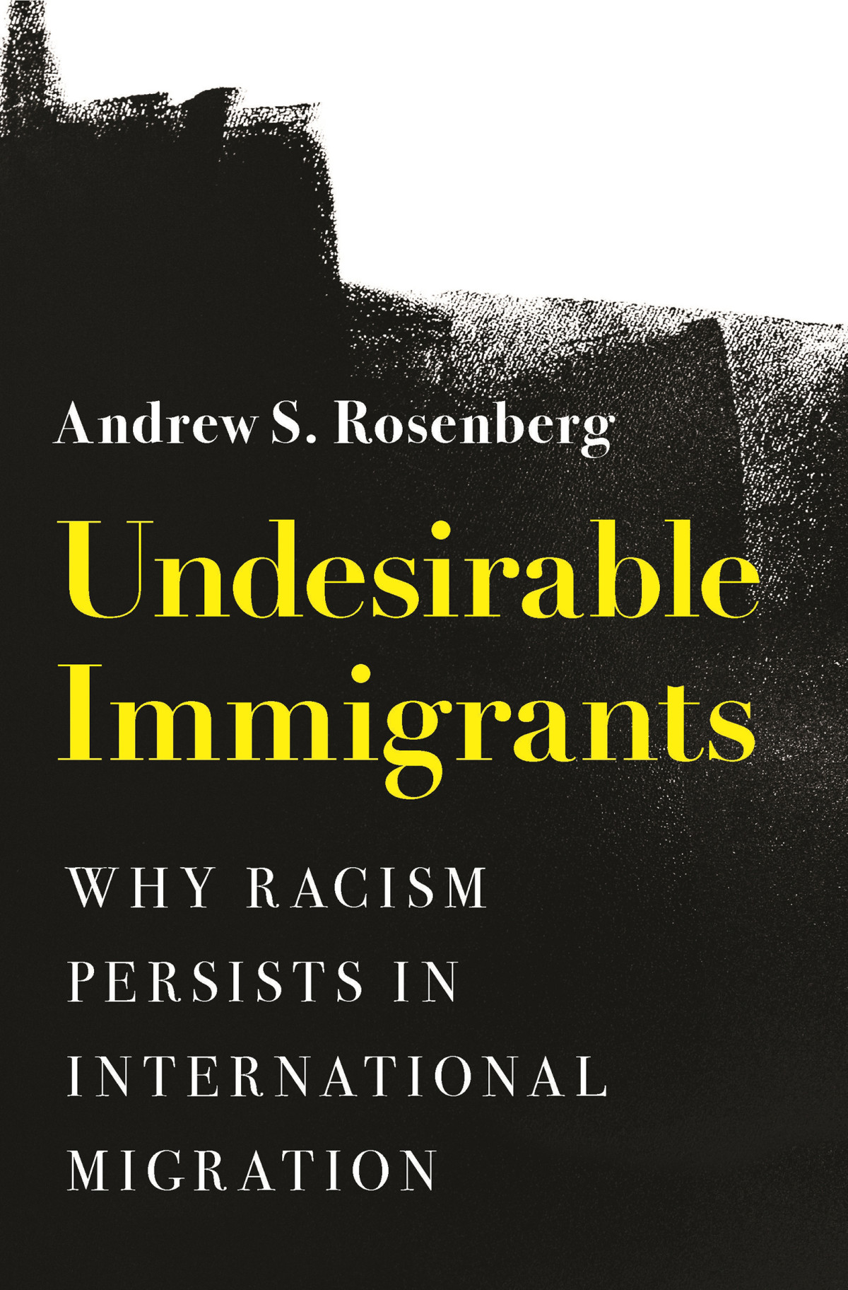 Undesirable Immigrants Andrew S Rosenberg