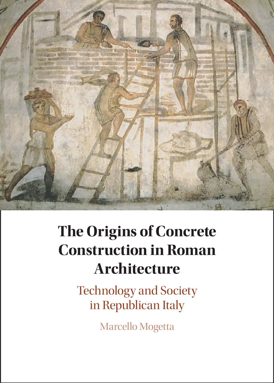 The Origins Of Concrete Construction In Roman Architecture Technology And Society In Republican Italy Marcello Mogetta