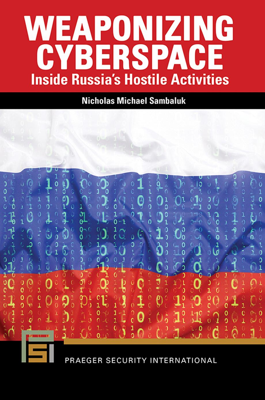 Weaponizing Cyberspace Inside Russias Hostile Activities Nicholas Michael Sambaluk