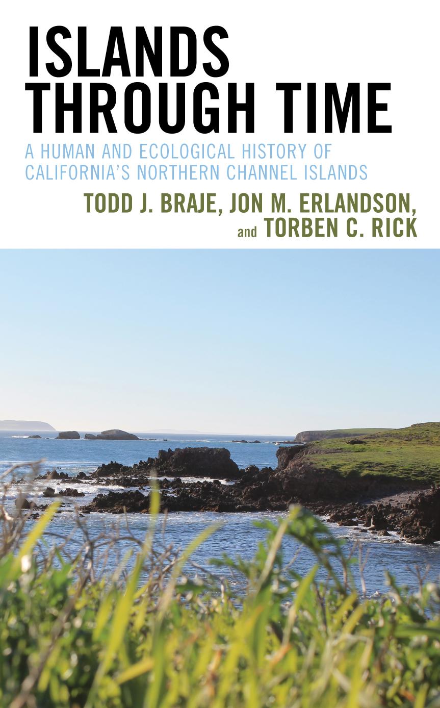 Islands Through Time A Human And Ecological History Of Californias Northern Channel Islands Todd J Braje Jon M Erlandson Torben C Rick