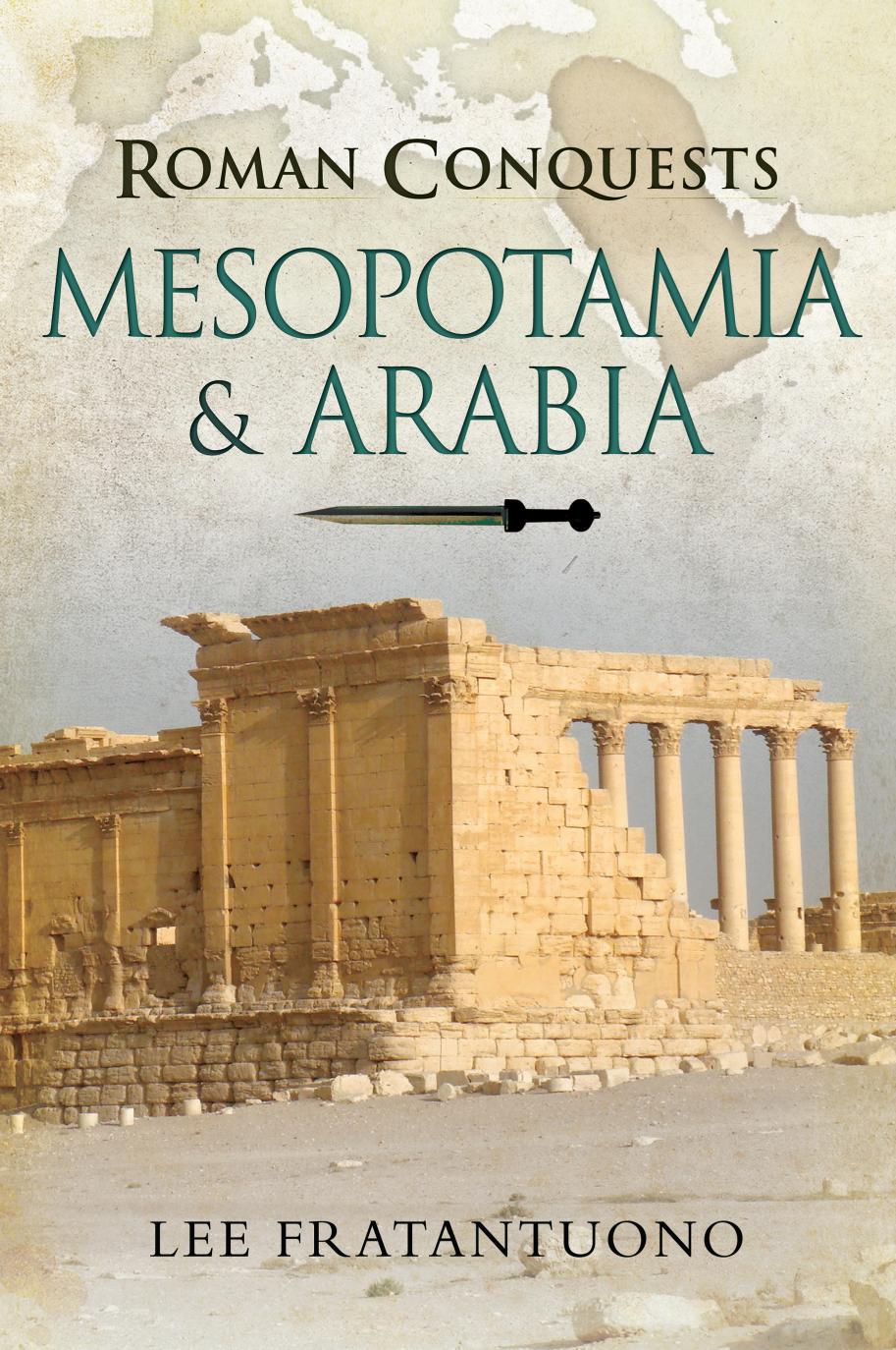 Roman Conquests Mesopotamia Arabia Lee Fratantuono
