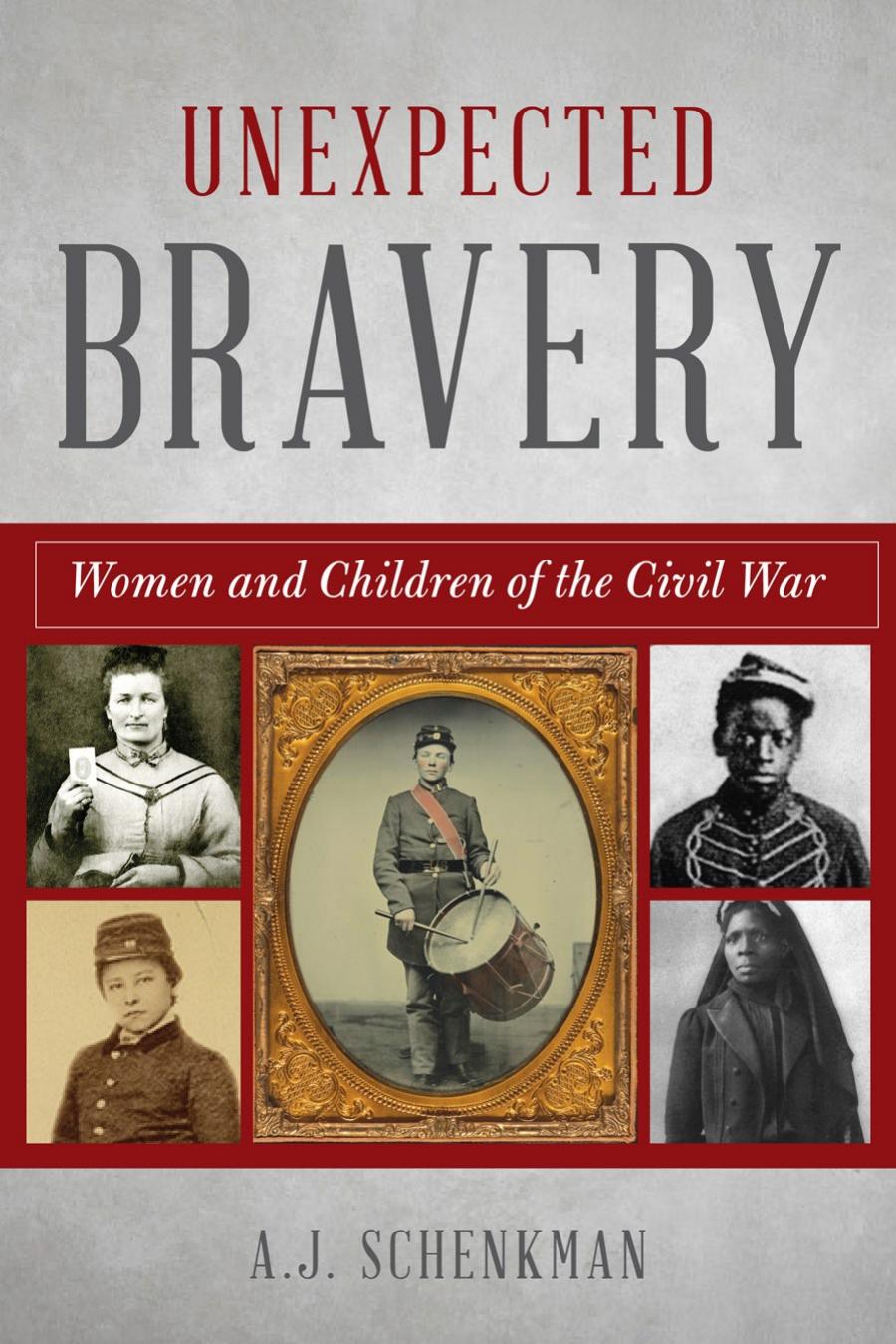 Unexpected Bravery Women And Children Soldiers Of The Civil War A J Schenkman