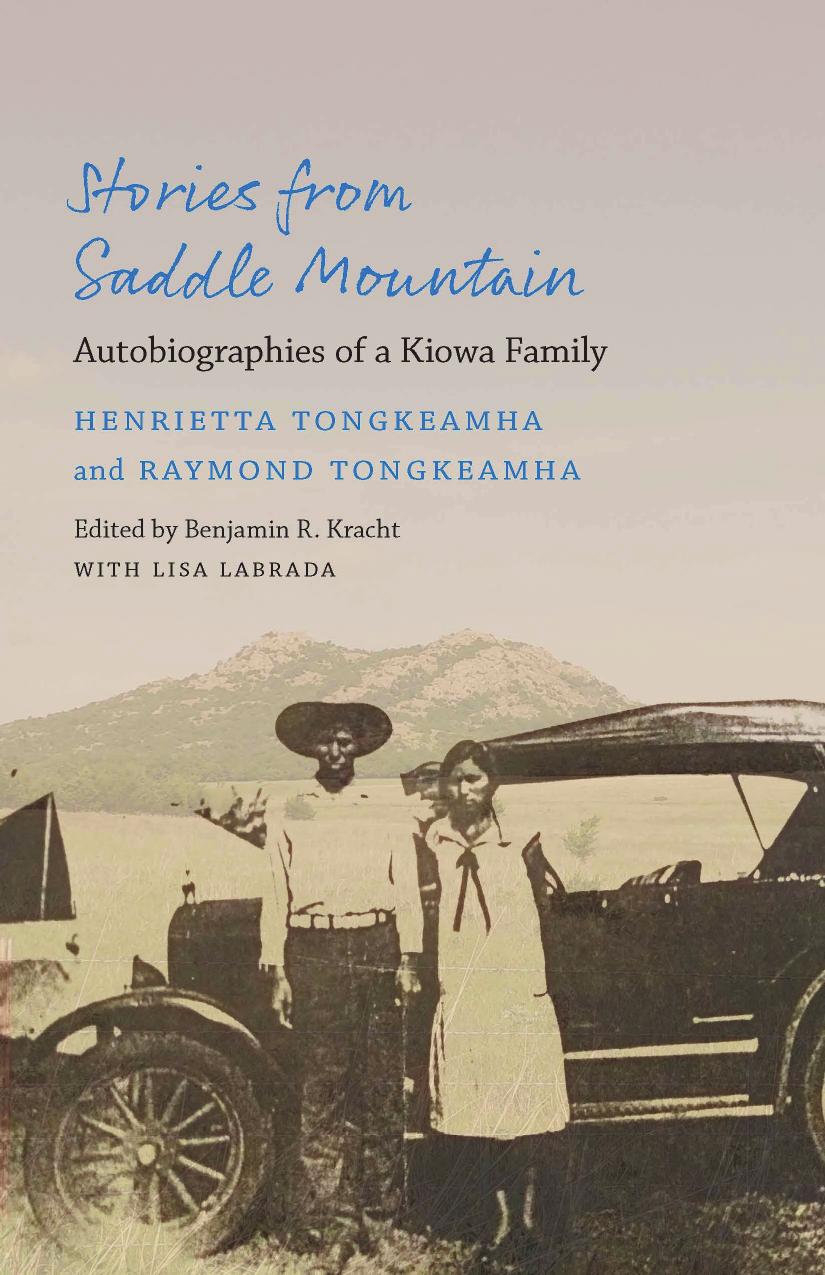 Stories From Saddle Mountain Autobiographies Of A Kiowa Family Henrietta Tongkeamha Raymond Tongkeamha Lisa Tongkeamha Labrada