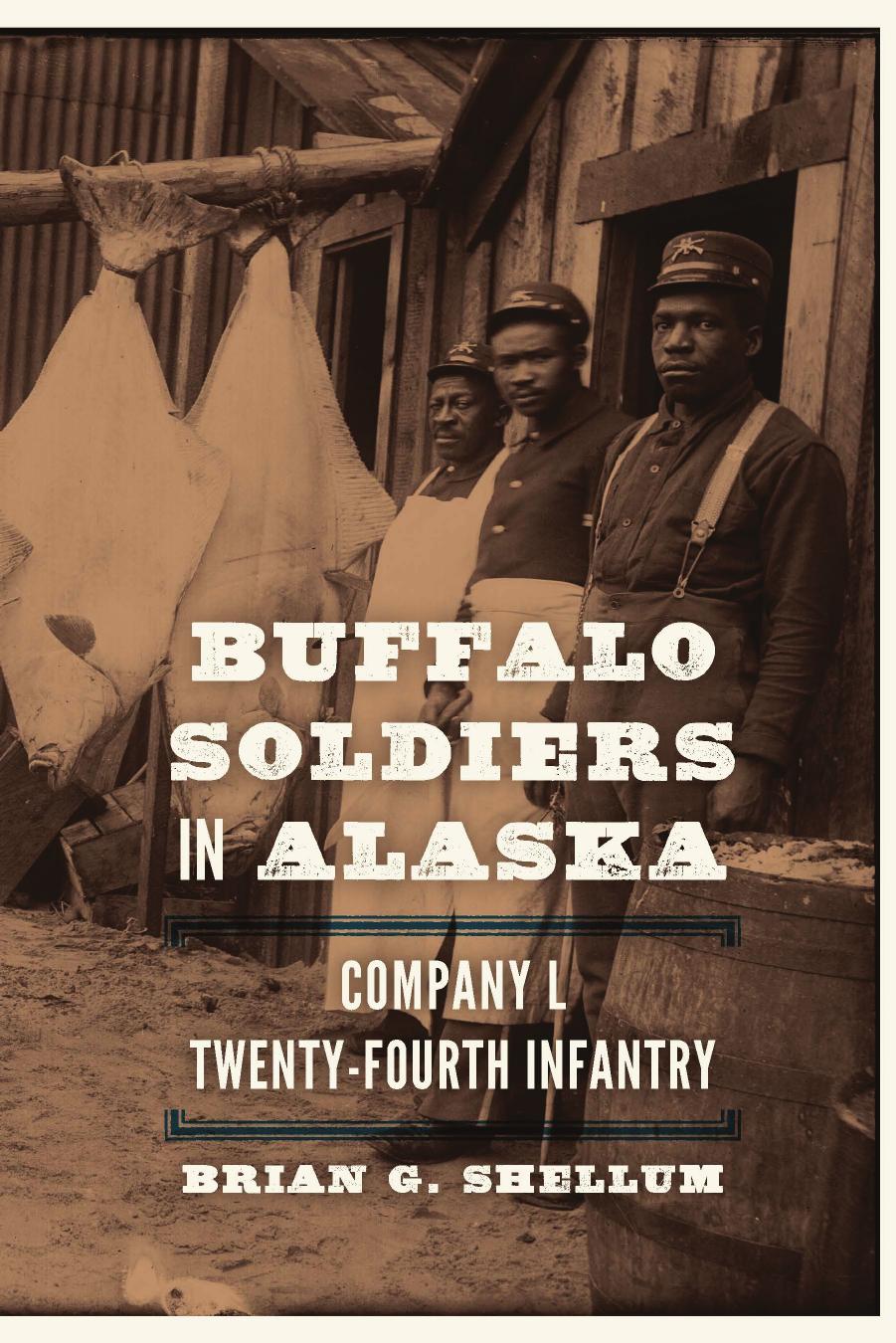 Buffalo Soldiers In Alaska Company L Twentyfourth Infantry Brian G Shellum