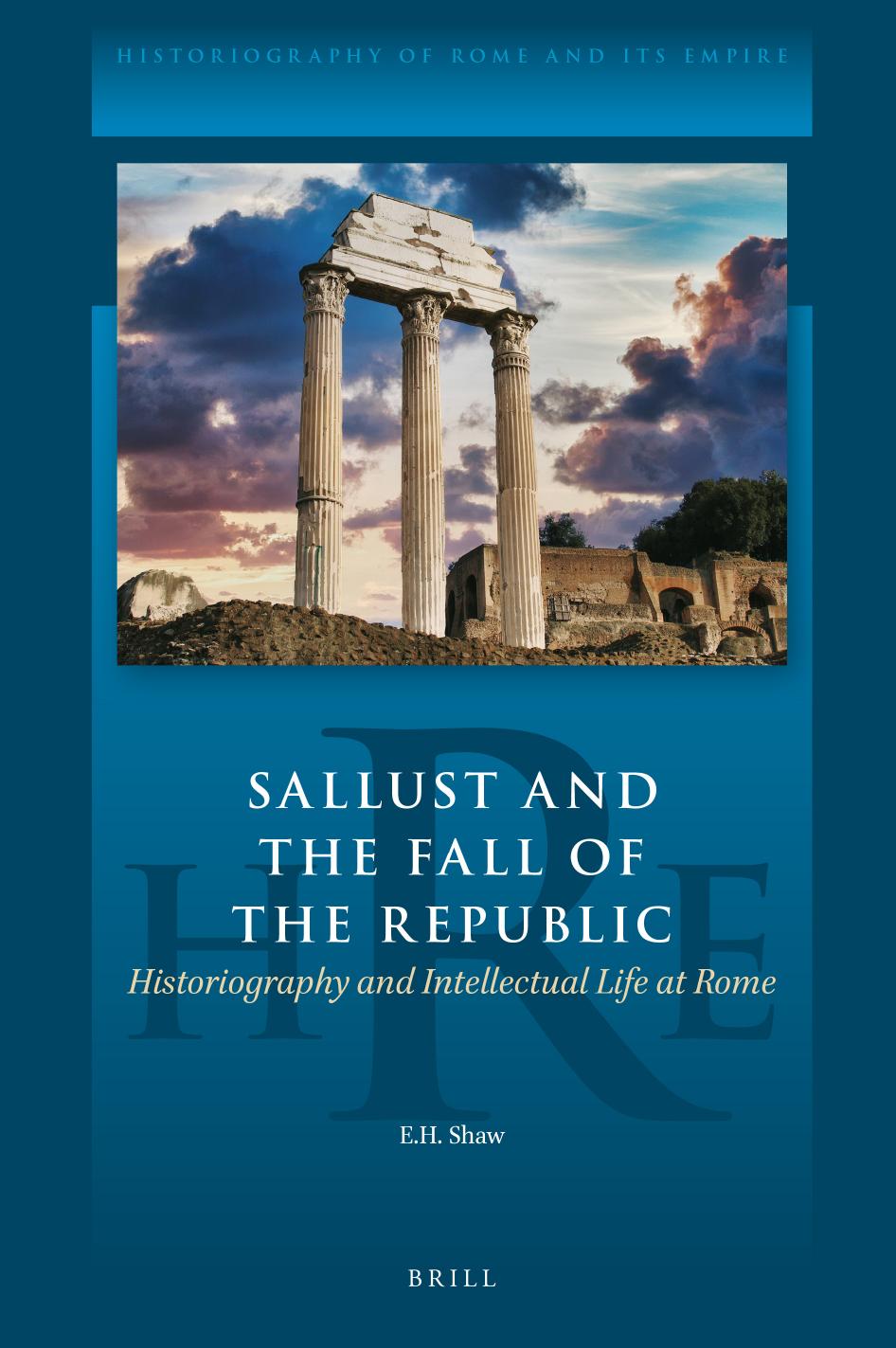 Sallust And The Fall Of The Republic Historiography And Intellectual Life At Rome Edwin Shaw