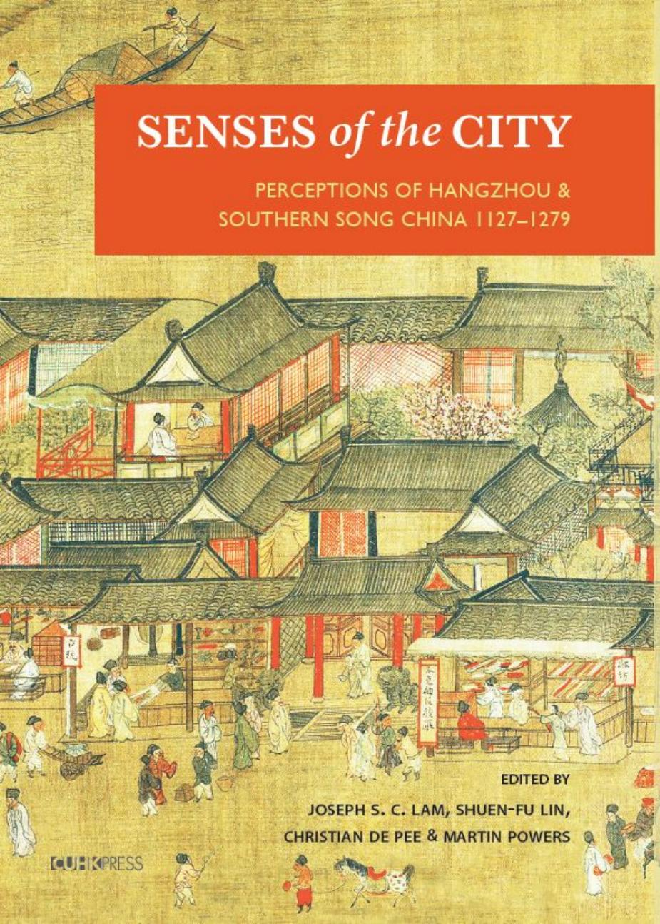 Senses Of The City Perceptions Of Hangzhou And Southern Song China 11271279 Joseph S C Lam