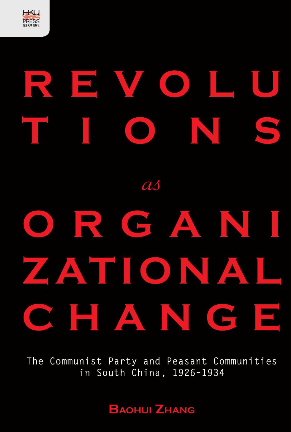 Revolutions As Organizational Change The Communist Party And Peasant Communities In South China 19261934 Baohui Zhan