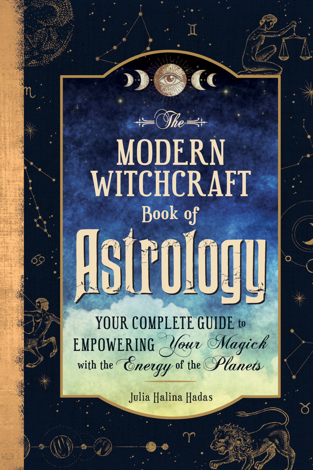 The Modern Witchcraft Book Of Astrology Your Complete Guide To Empowering Your Magick With The Energy Of The Planets Julia Halina Hadas