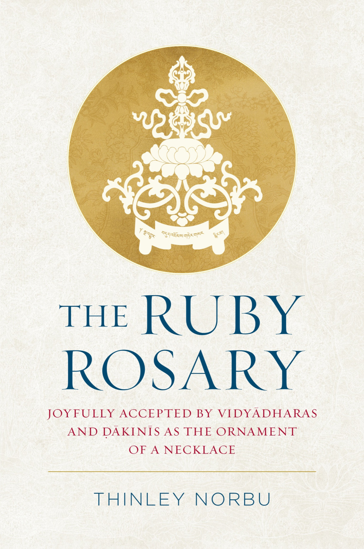 The Ruby Rosary Joyfully Accepted By Vidyadharas And Dakinis As The Ornament Of A Necklace Thinley Norbu