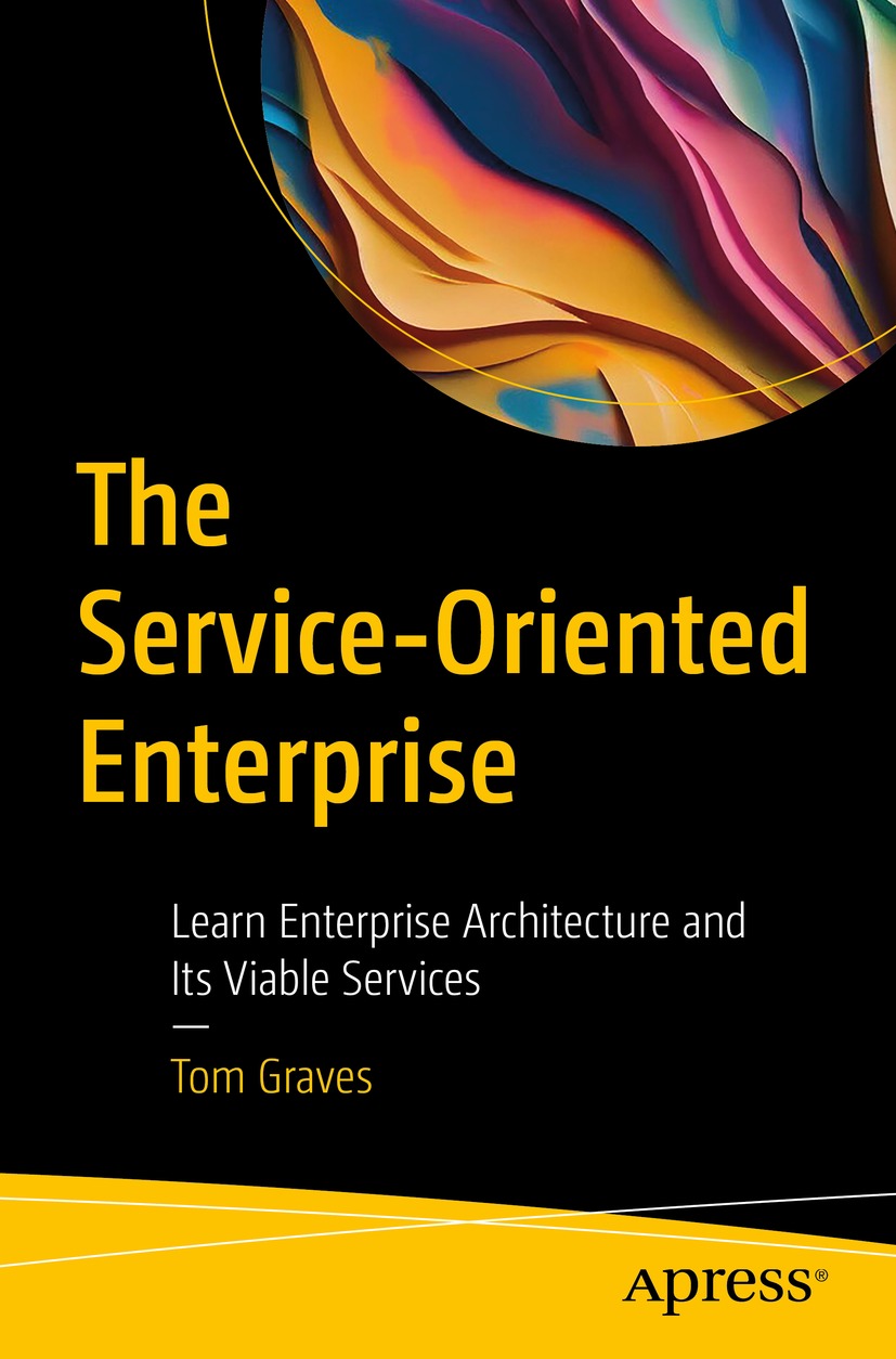 The Serviceoriented Enterprise Learn Enterprise Architecture And Its Viable Services 1st Edition Tom Graves
