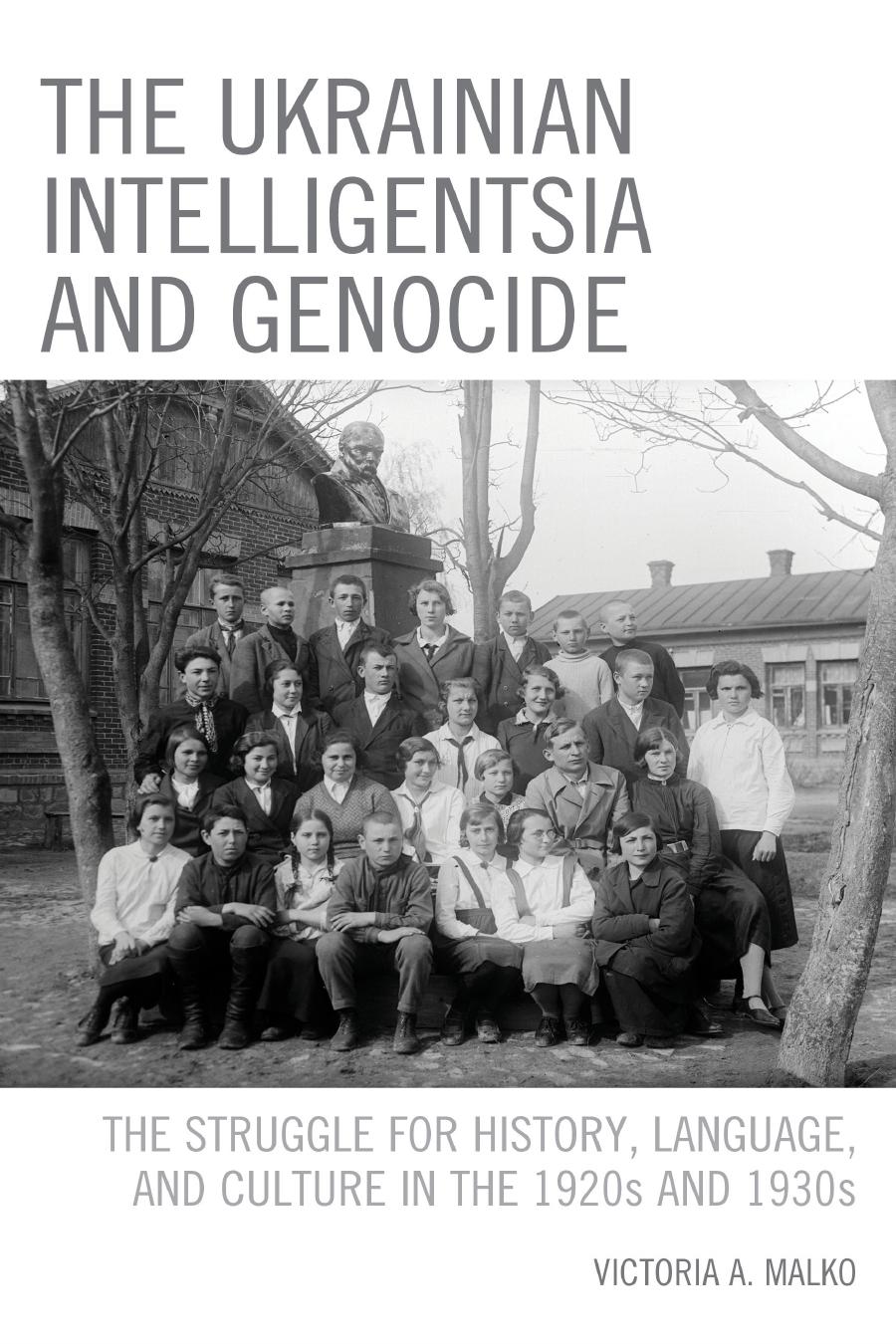 The Ukrainian Intelligentsia And Genocide The Struggle For History Language And Culture In The 1920s And 1930s Victoria A Malko