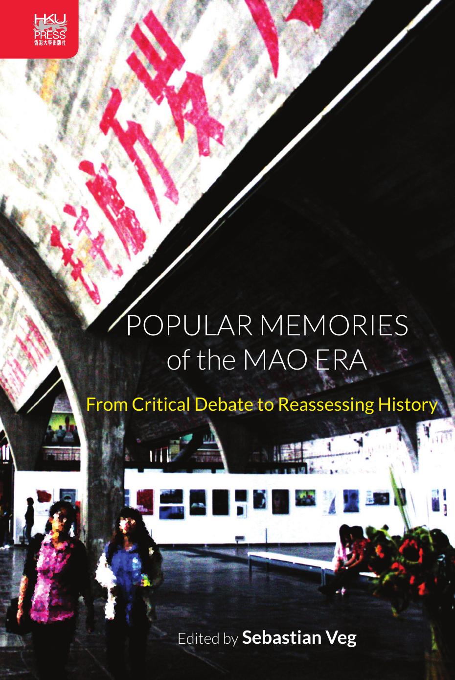 Popular Memories Of The Mao Era From Critical Debate To Reassessing History Sebastian Veg