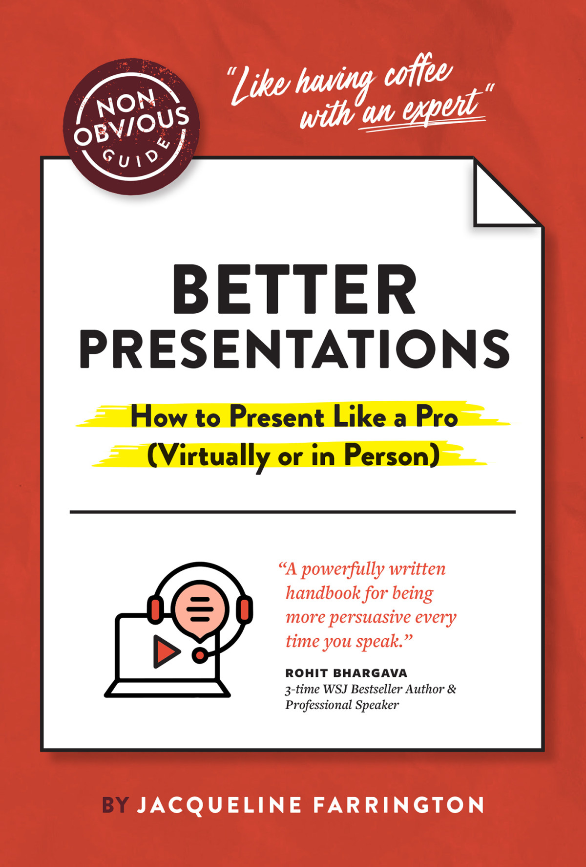 The Nonobvious Guide To Better Presentations How To Present Like A Pro Virtually Or In Person Jacqueline Farrington