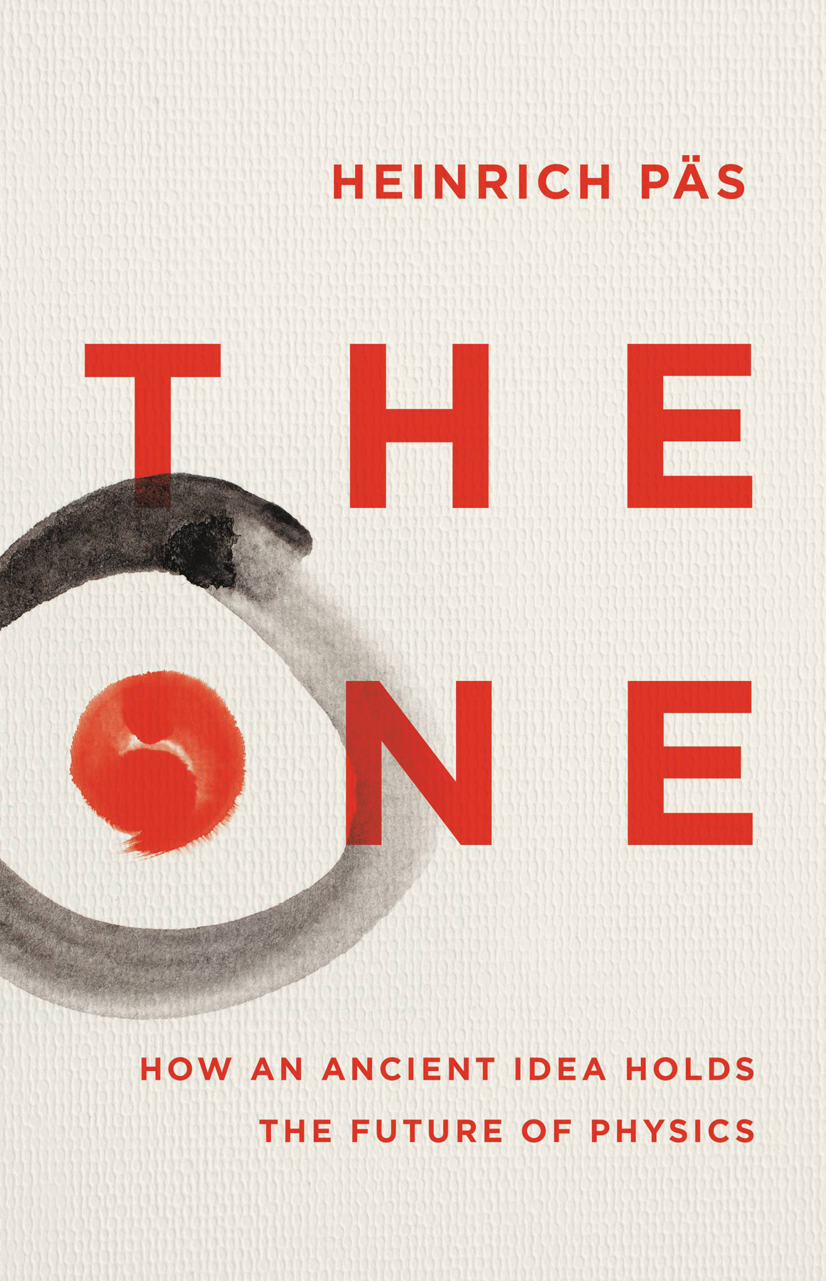 The One How An Ancient Idea Holds The Future Of Physics Heinrich Ps
