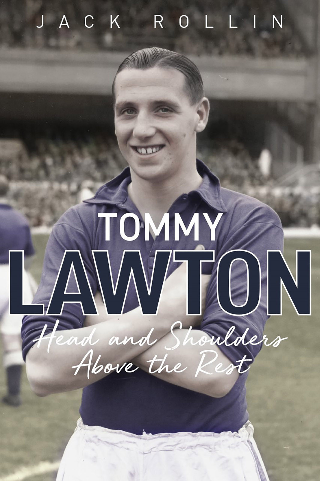 Tommy Lawton Head And Shoulders Above The Rest Jack Rollin